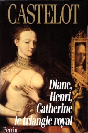 Diane, Henri, Catherine : le triangle royal